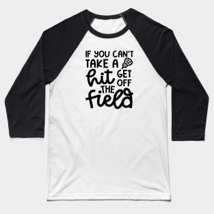 If You Can’t Take A Hit Get Off The Field Lacrosse Funny Baseball T-Shirt